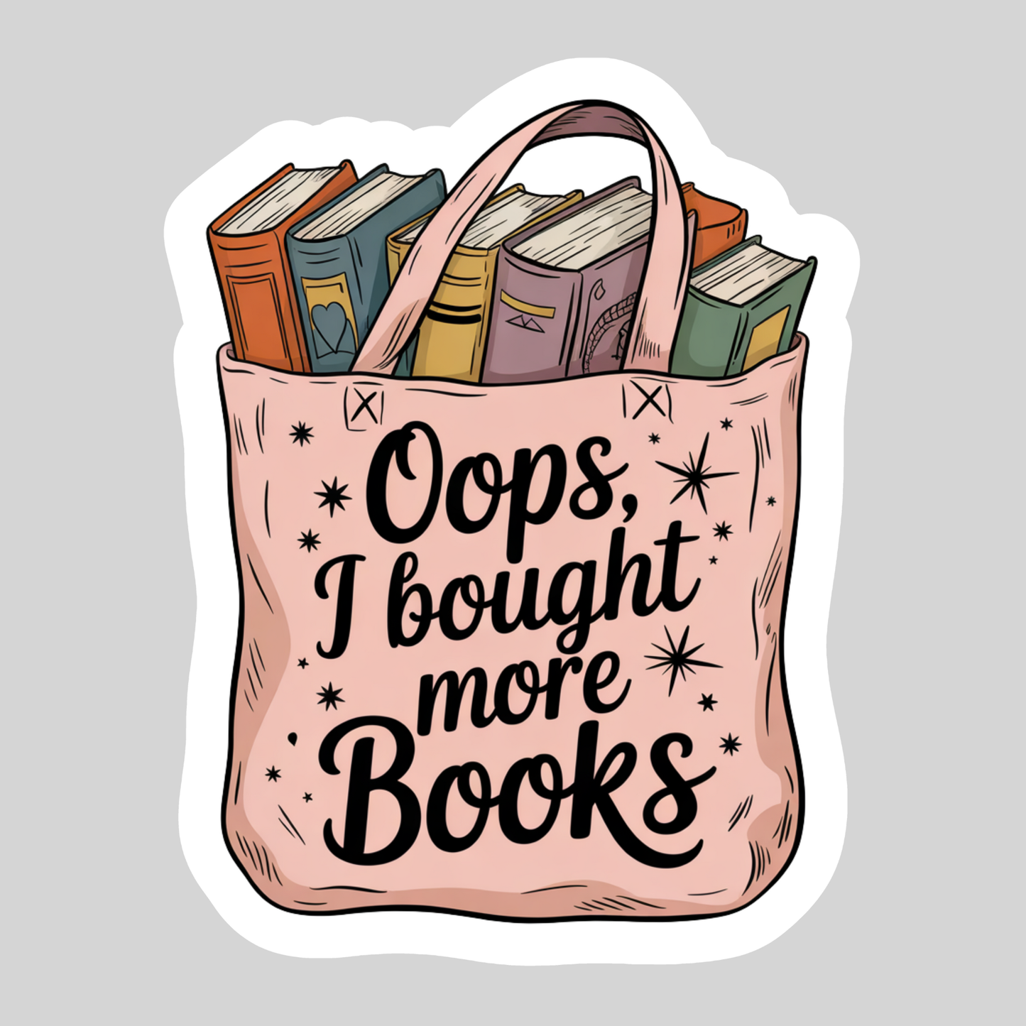 Oops I Bought More Books Books in Tote โ 3" Waterproof Bookish Sticker with Holo Overlay โ Reading, Books, Reader Gift, Book Lover