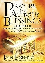 Prayers That Activate Blessings: Experience the Protection, Power & Favor of God for You & Your Loved Ones