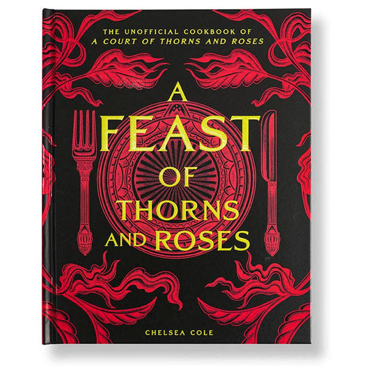 A Feast of Thorns and Roses: The Cookbook - SALE!