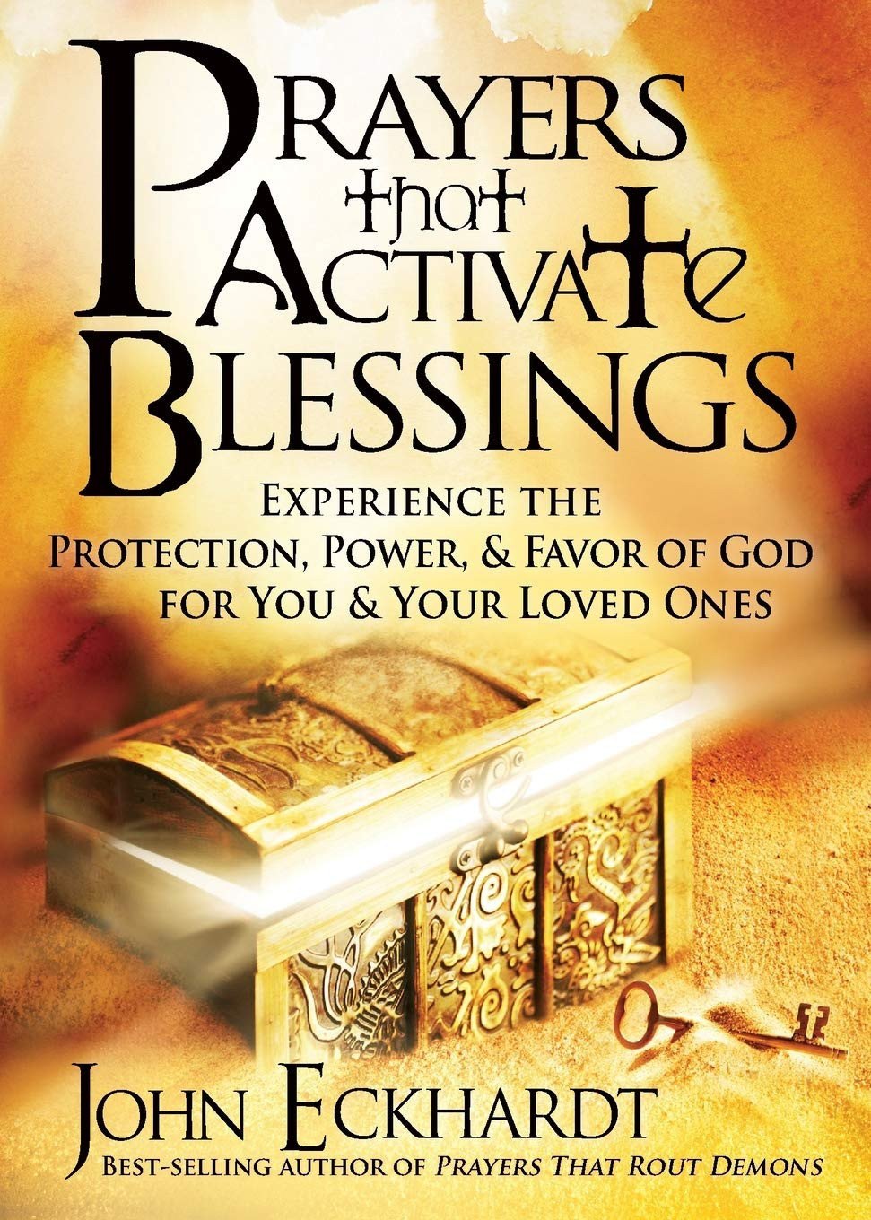 Prayers That Activate Blessings Experience the Protection, Power and Favor of God for You and Your Loved Ones